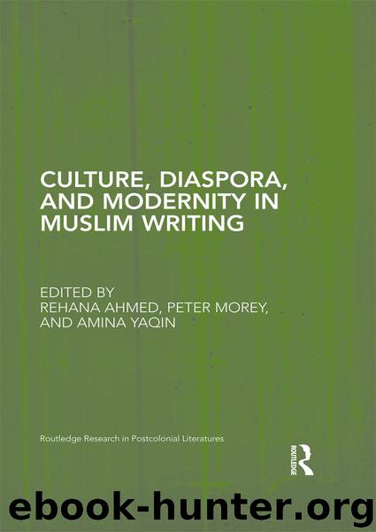 Culture, Diaspora, and Modernity in Muslim Writing by Yaqin Amina Morey Peter. Ahmed Rehana