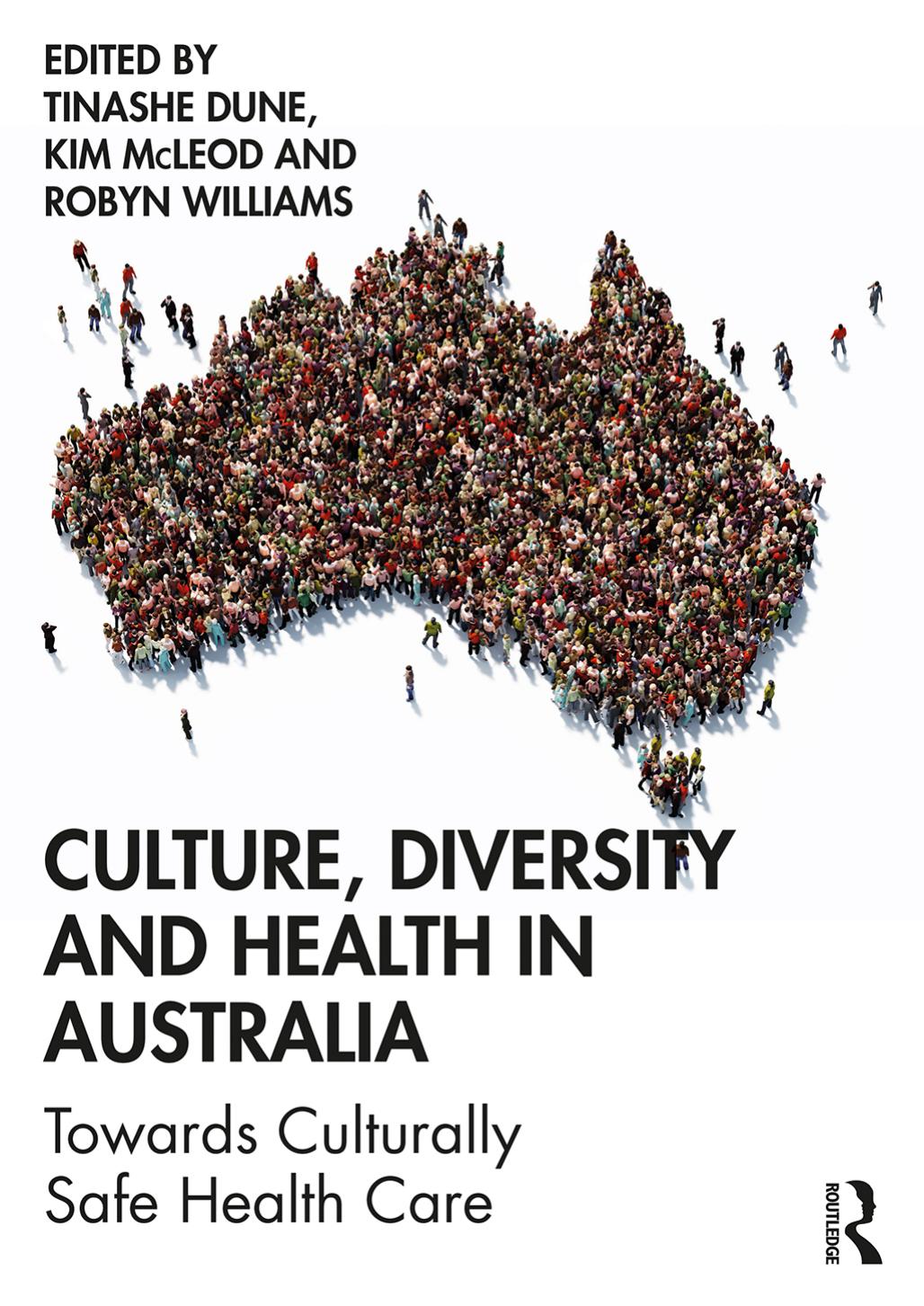 Culture, Diversity and Health in Australia: Towards Culturally Safe Health Care by Tinashe Dune (editor) Kim McLeod (editor) Robyn Williams (editor)