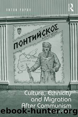 Culture, Ethnicity and Migration After Communism by Anton Popov