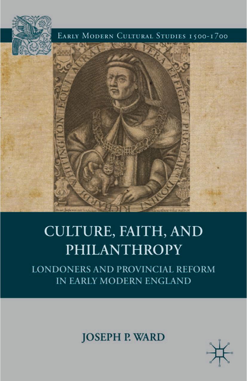 Culture, Faith, and Philanthropy: Londoners and Provincial Reform in Early Modern England by Joseph P. Ward (auth.)