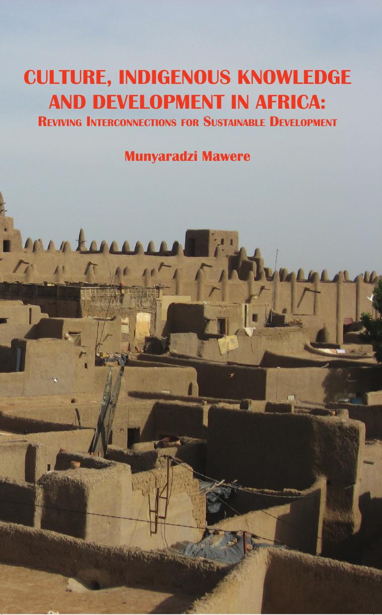 Culture, Indigenous Knowledge and Development in Africa: Reviving Interconnections for Sustainable Development by Munyaradzi Mawere
