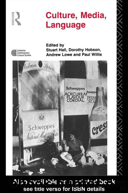 Culture, Media, Language. Working Papers in Cultural Studies 1972â79 by Stuart Hall Dorothy Hobson Andrew Lowe Paul Willis
