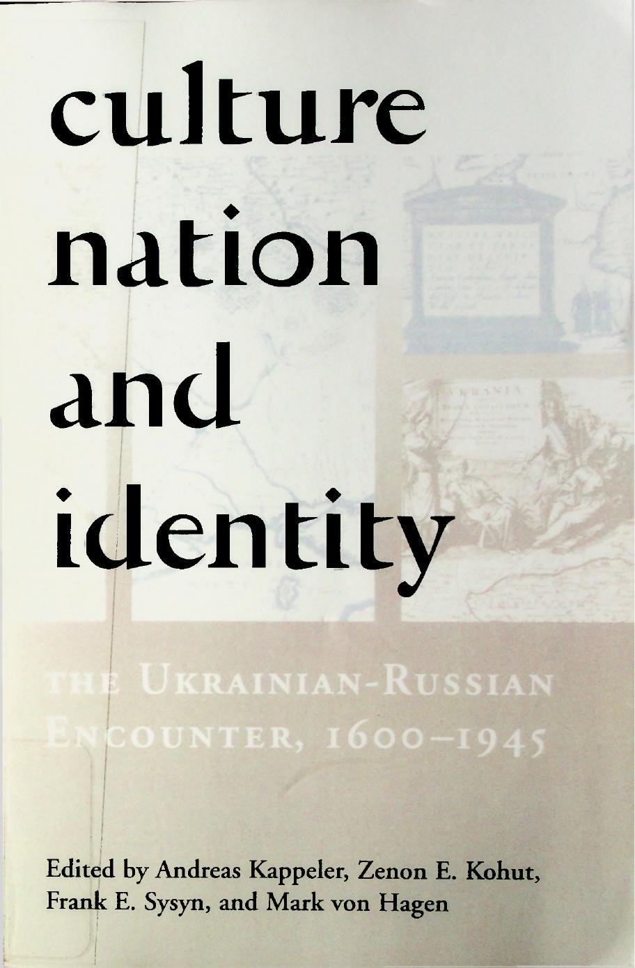Culture, Nation, & Identity: The Ukrainian-Russian Encounter (1600-1945) by Andreas Kappeler Zenon E. Kohut Frank E. Sysyn Mark von Hagen