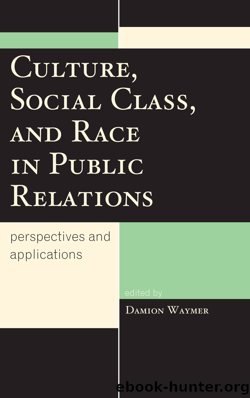 Culture, Social Class, and Race in Public Relations by Waymer Damion;