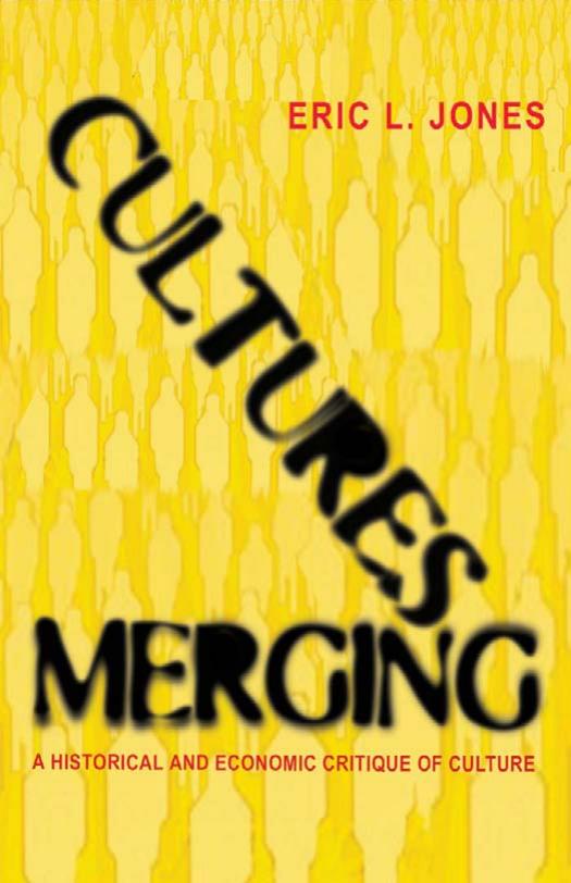 Cultures Merging: A Historical and Economic Critique of Culture (Princeton Economic History of the Western World) by Eric L. Jones