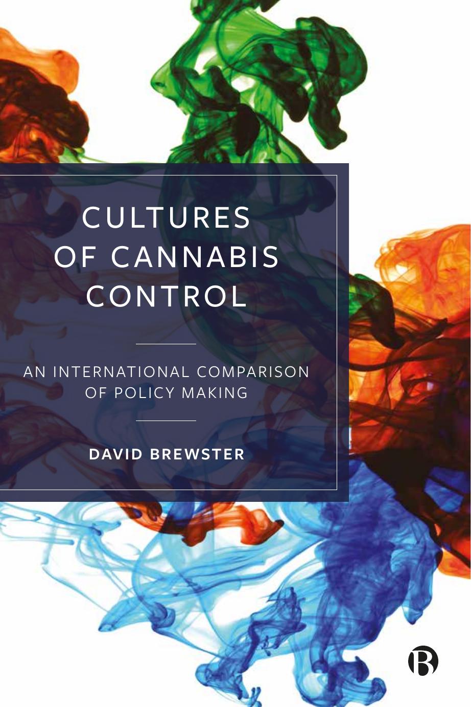 Cultures of Cannabis Control: An International Comparison of Policy Making by David Brewster