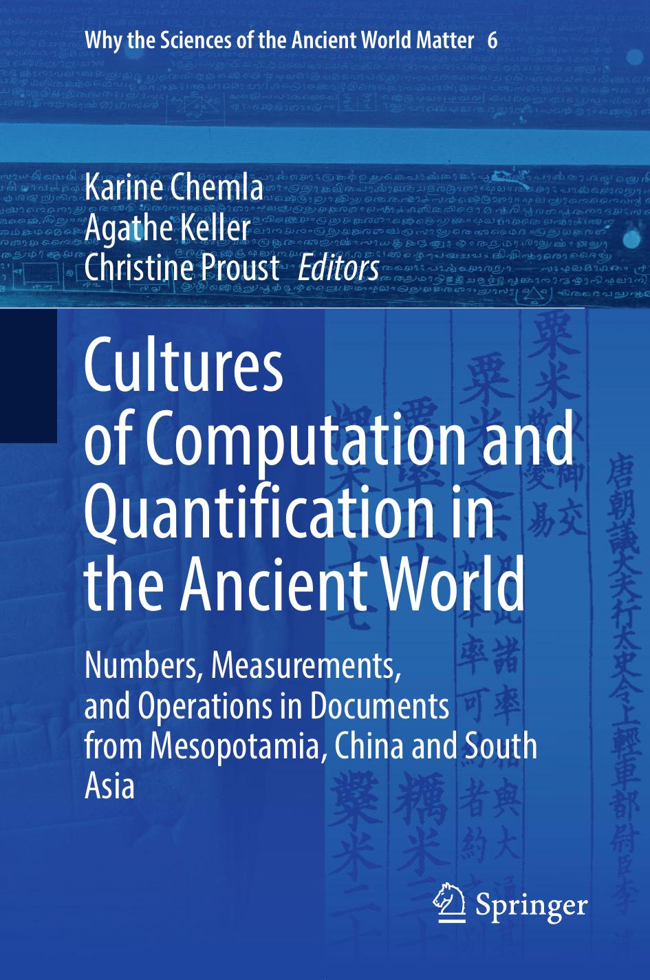 Cultures of Computation and Quantification in the Ancient World: Numbers, Measurements, and Operations in Documents from Mesopotamia, China and South Asia by Karine Chemla Agathe Keller Christine Proust
