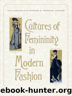 Cultures of Femininity in Modern Fashion by Parkins Ilya;Sheehan Elizabeth M.;Felski Rita; & Elizabeth M. Sheehan