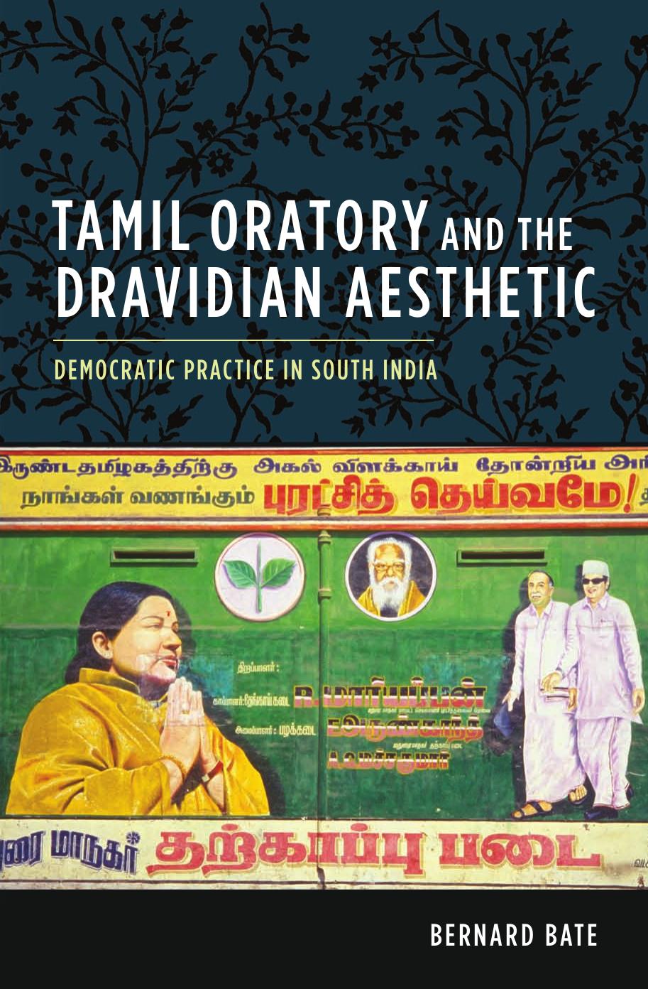 Cultures of History: Tamil Oratory and the Dravidian Aesthetic: Democratic Practice in South India by Bate Bernard