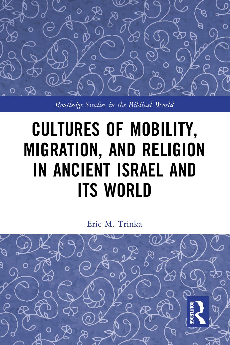 Cultures of Mobility, Migration, and Religion in Ancient Israel and Its World by Eric M. Trinka