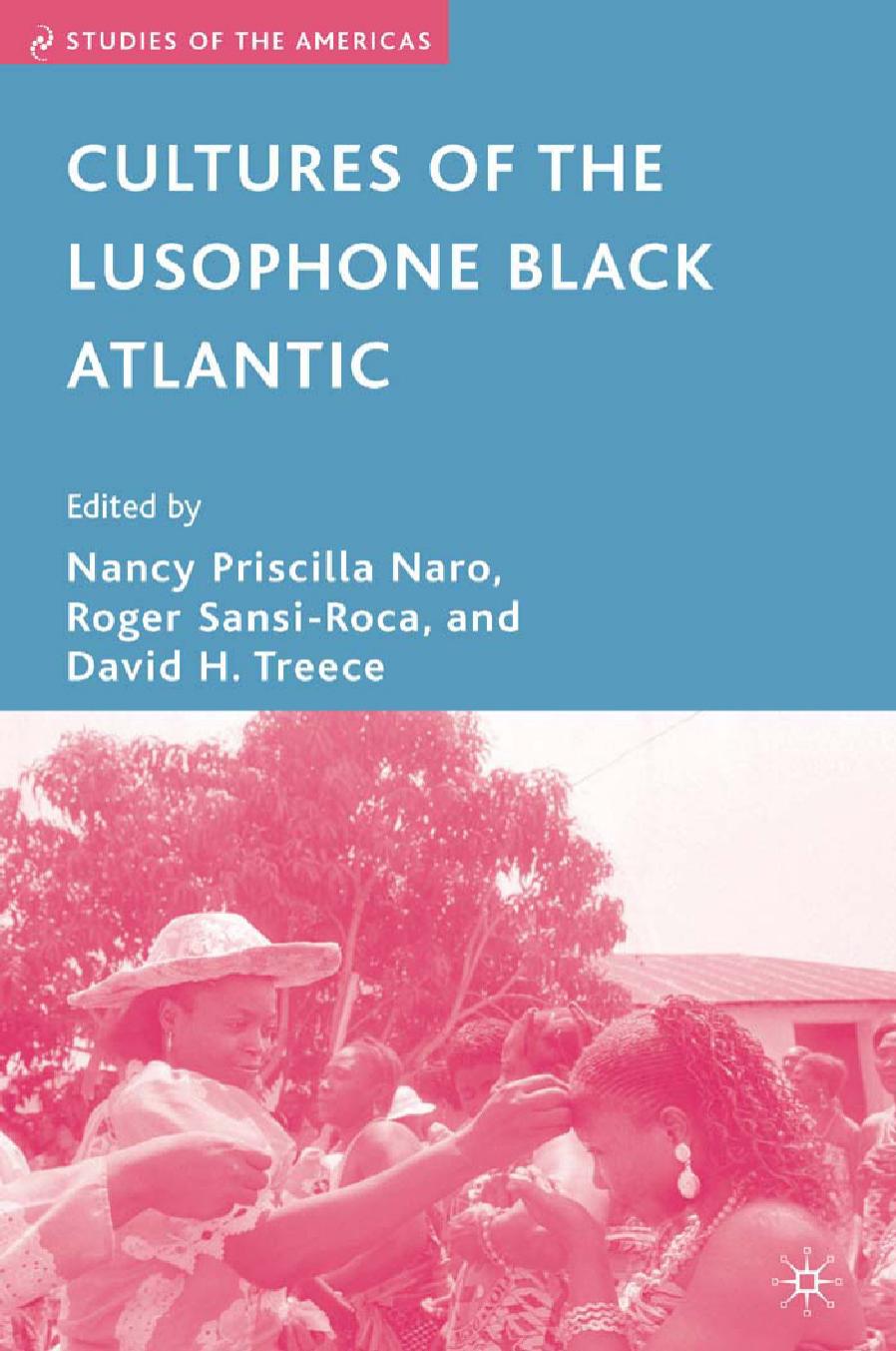 Cultures of the Lusophone Black Atlantic by Nancy Priscilla Naro Roger Sansi-Roca David H. Treece (eds.)