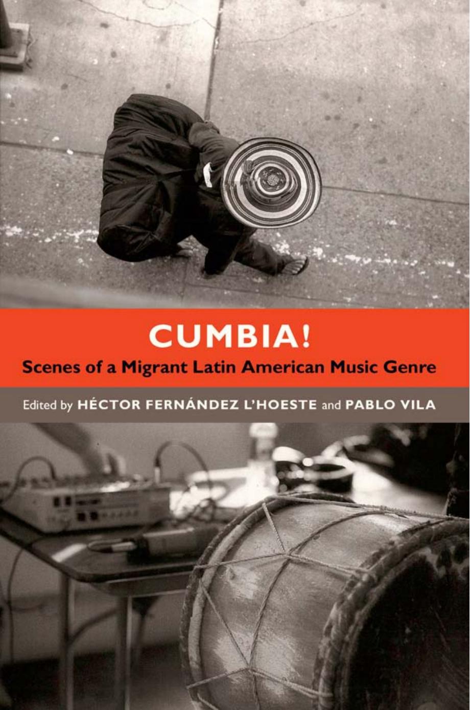 Cumbia! Scenes of a Migrant Latin American Music Genre by Héctor Fernández L′Hoeste; Pablo Vila (eds.)