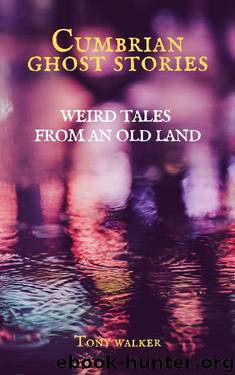 Cumbrian Ghost Stories by Tony Walker