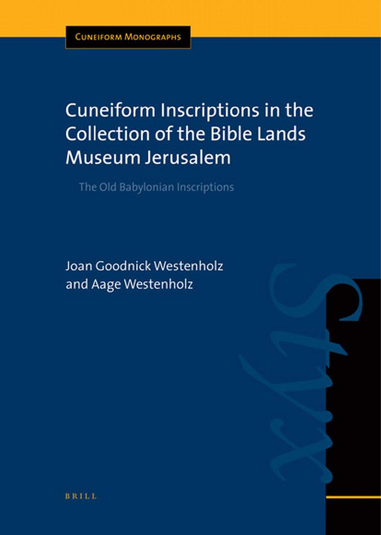 Cuneiform Inscriptions in the Collection of the Bible Lands Museum Jerusalem: The Old Babylonian Inscriptions (Cuneiform Monographs) by Joan Goodnick Westenholz Aage Westenholz
