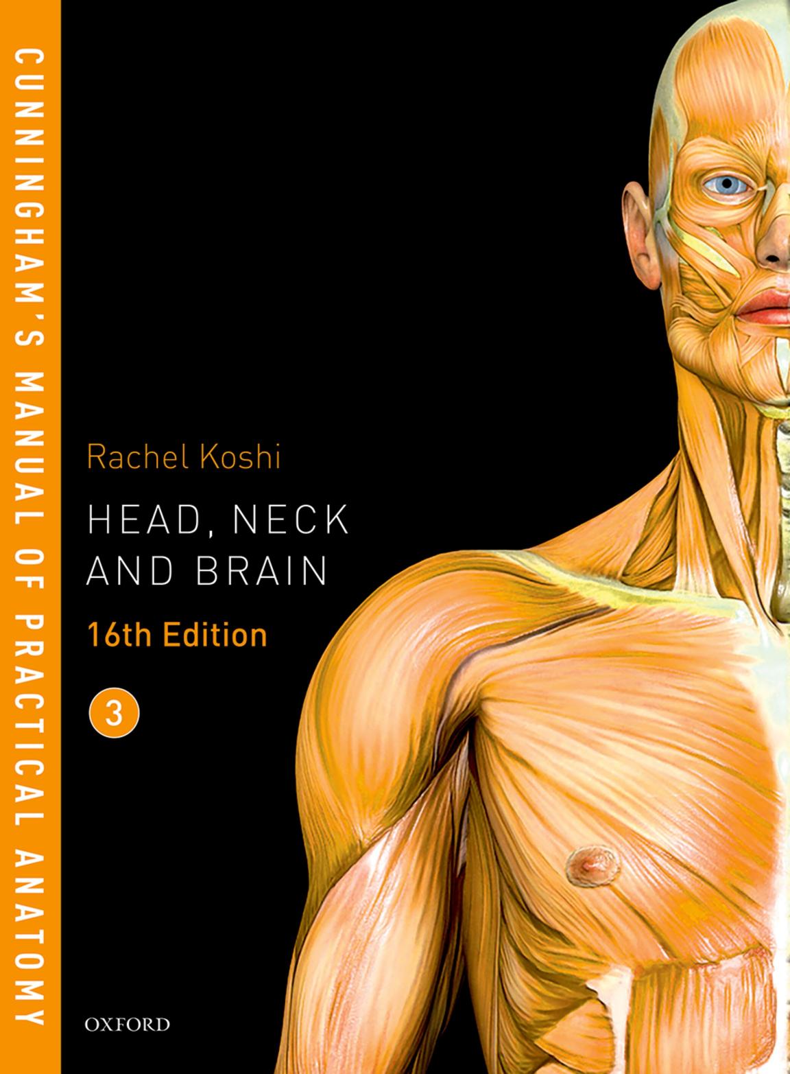 Cunninghamâs Manual of Practical Anatomy. Volume 3: Head, neck and brain by Rachel Koshi