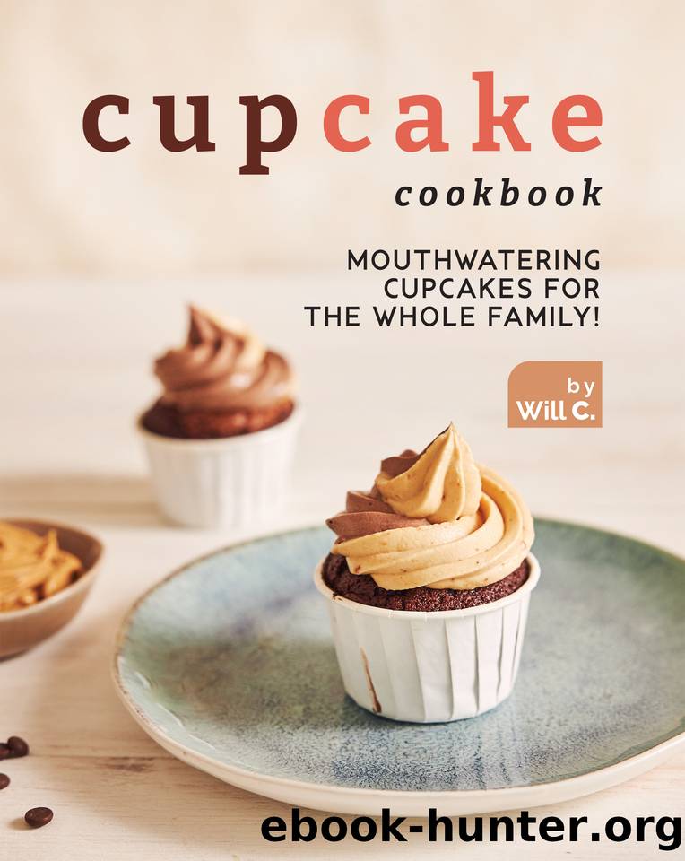 Cupcake Cookbook: Mouthwatering Cupcakes for the Whole Family! by C. Will