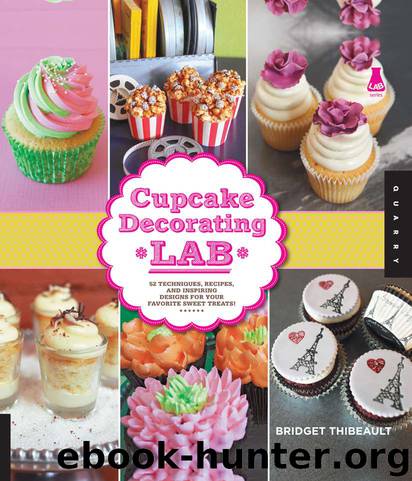 Cupcake Decorating Lab: 52 Techniques, Recipes, and Inspiring Designs for Your Favorite Sweet Treats! (Lab Series) by Thibeault Bridget