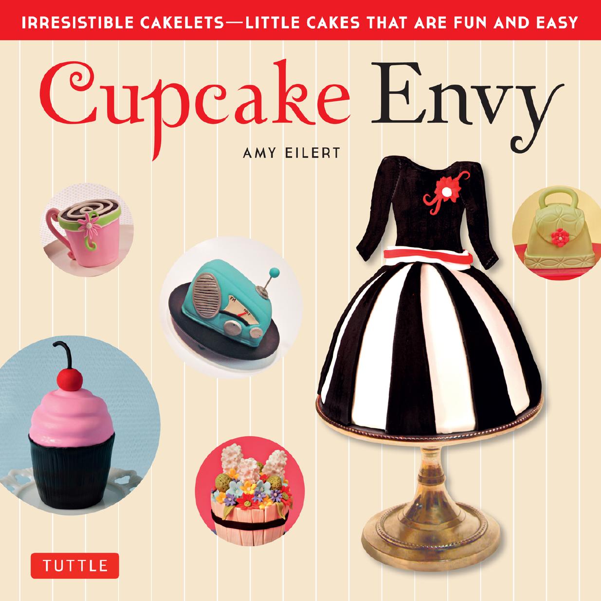 Cupcake Envy: Irresistible Cakelets - Little Cakes that are Fun and Easy by Unknow