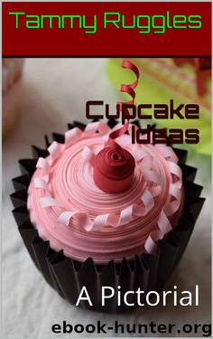 Cupcake Ideas: A Pictorial by Tammy Ruggles