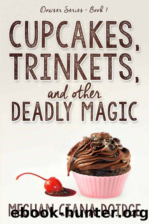 Cupcakes, Trinkets, and Other Deadly Magic (Dowser Series) by Meghan Ciana Doidge