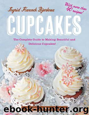 Cupcakes: The Complete Guide to Making Beautiful and Delicious Cupcakes by Bjerknes Ingrid Hancock