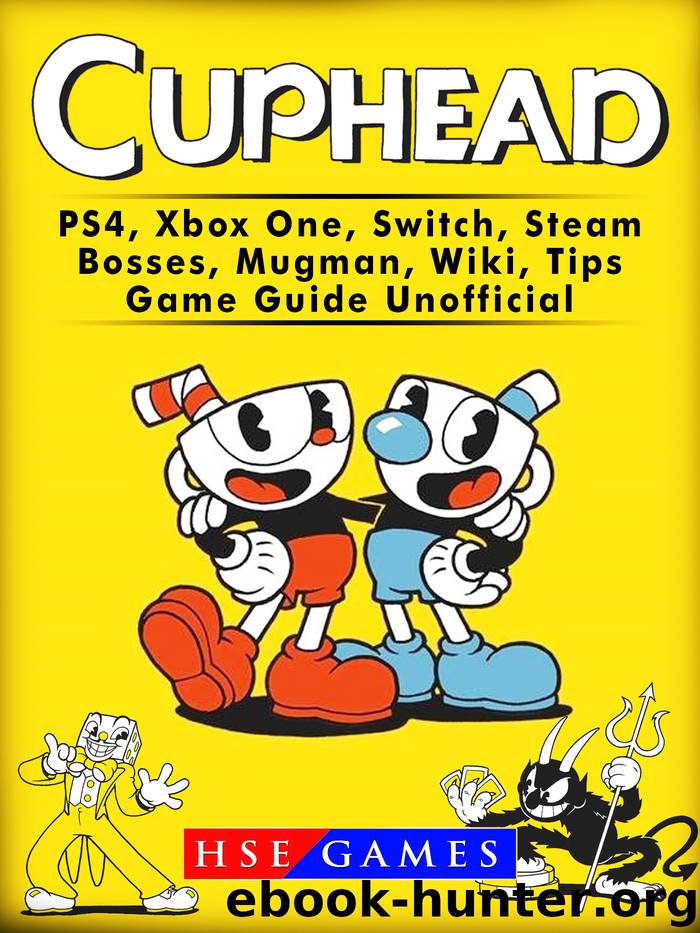 Cuphead PS4, Xbox One, Switch, Steam, Bosses, Mugman, Wiki, Tips, Game Guide Unofficial by Hse Games