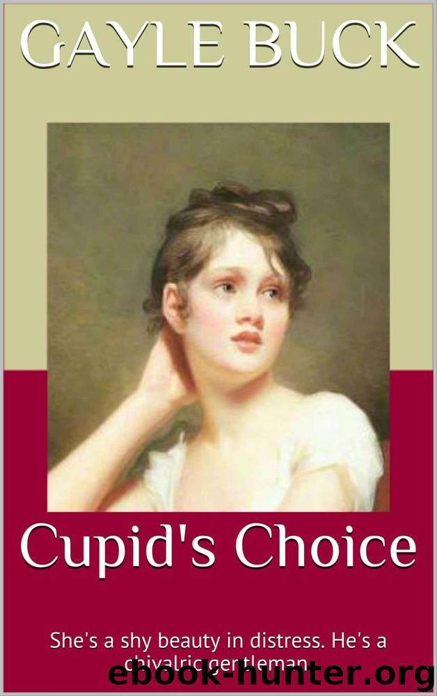 Cupid's Choice: She's a shy beauty in distress. He's a chivalric gentleman. by Buck Gayle