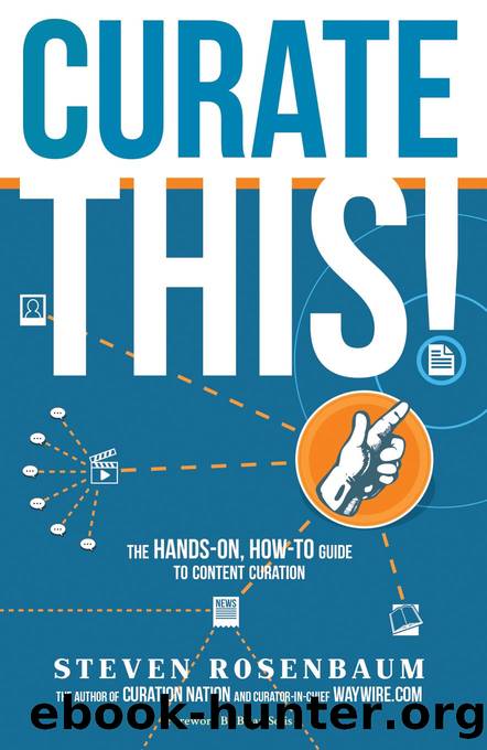 Curate This!: The Hands-On, How-To Guide To Content Curation by Steven Rosenbaum