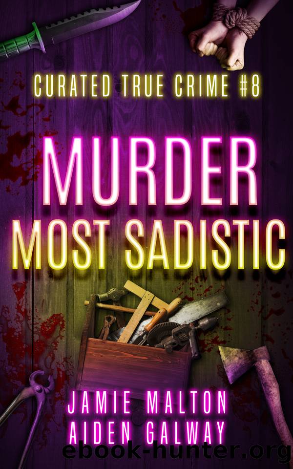 Curated True Crime #8: Murder Most Sadistic by Galway Aiden & Malton Jamie