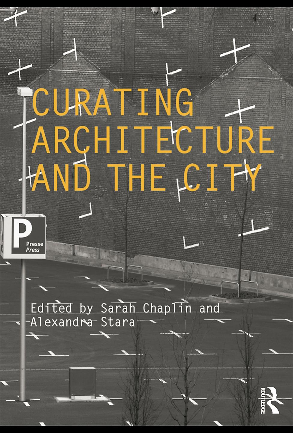 Curating Architecture and the City (Critiques) by Sarah Chaplin Alexandra Stara