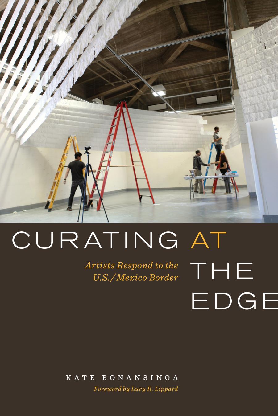 Curating at the edge : artists respond to the U.S./Mexico border by Bonansinga Kate; Lippard Lucy R