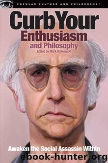 Curb Your Enthusiasm and Philosophy: Awaken the Social Assassin Within by Mark Ralkowski