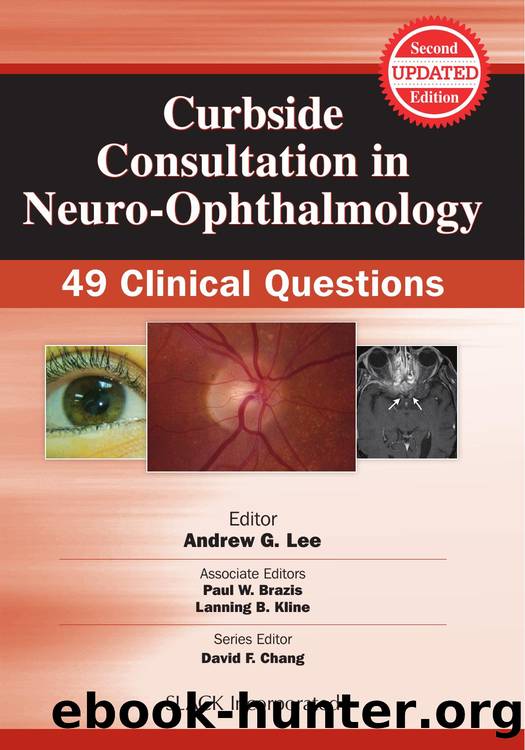 Curbside Consultation in Neuro-Ophthalmology : 49 Clinical Questions, Second Edition by Andrew Lee