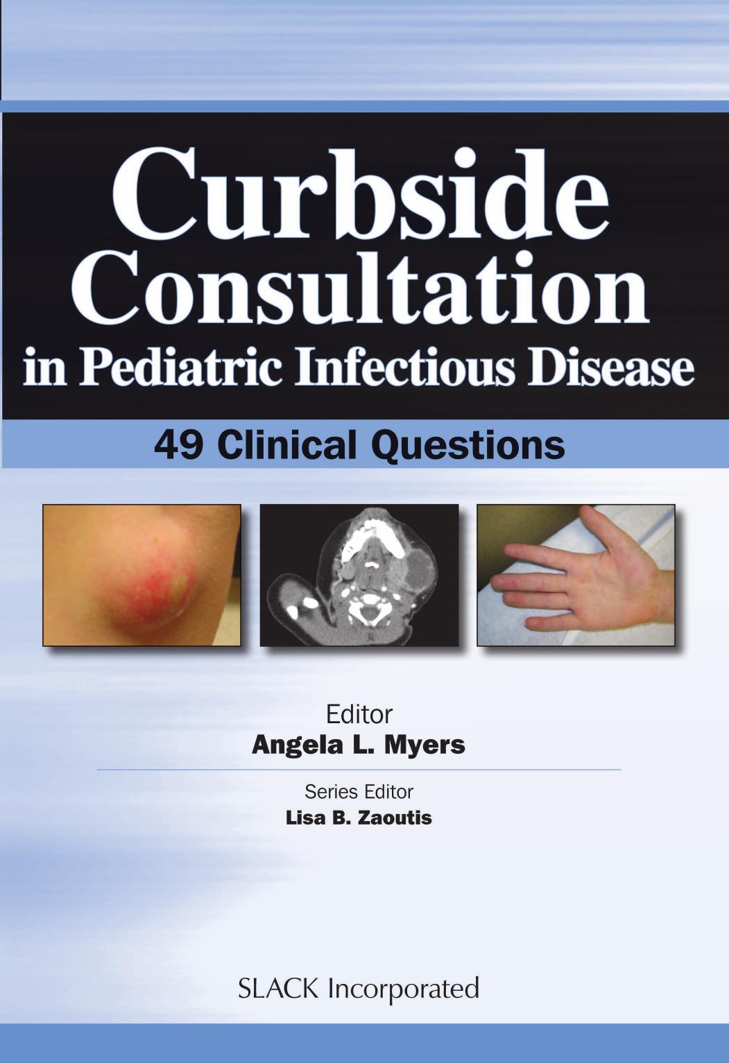 Curbside Consultation in Pediatric Infectious Disease : 49 Clinical Questions by Angela Myers
