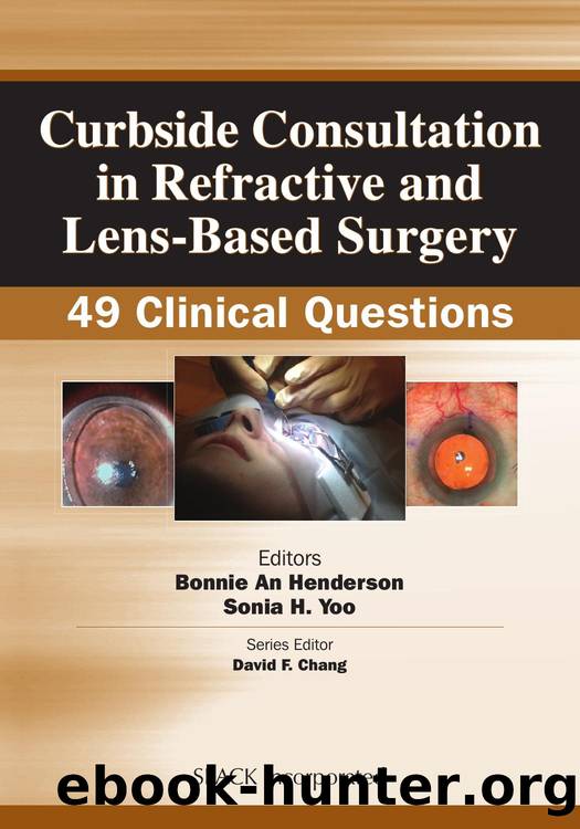 Curbside Consultation in Refractive and Lens-Based Surgery : 49 Clinical Questions by Bonnie An Henderson; Sonia Yoo