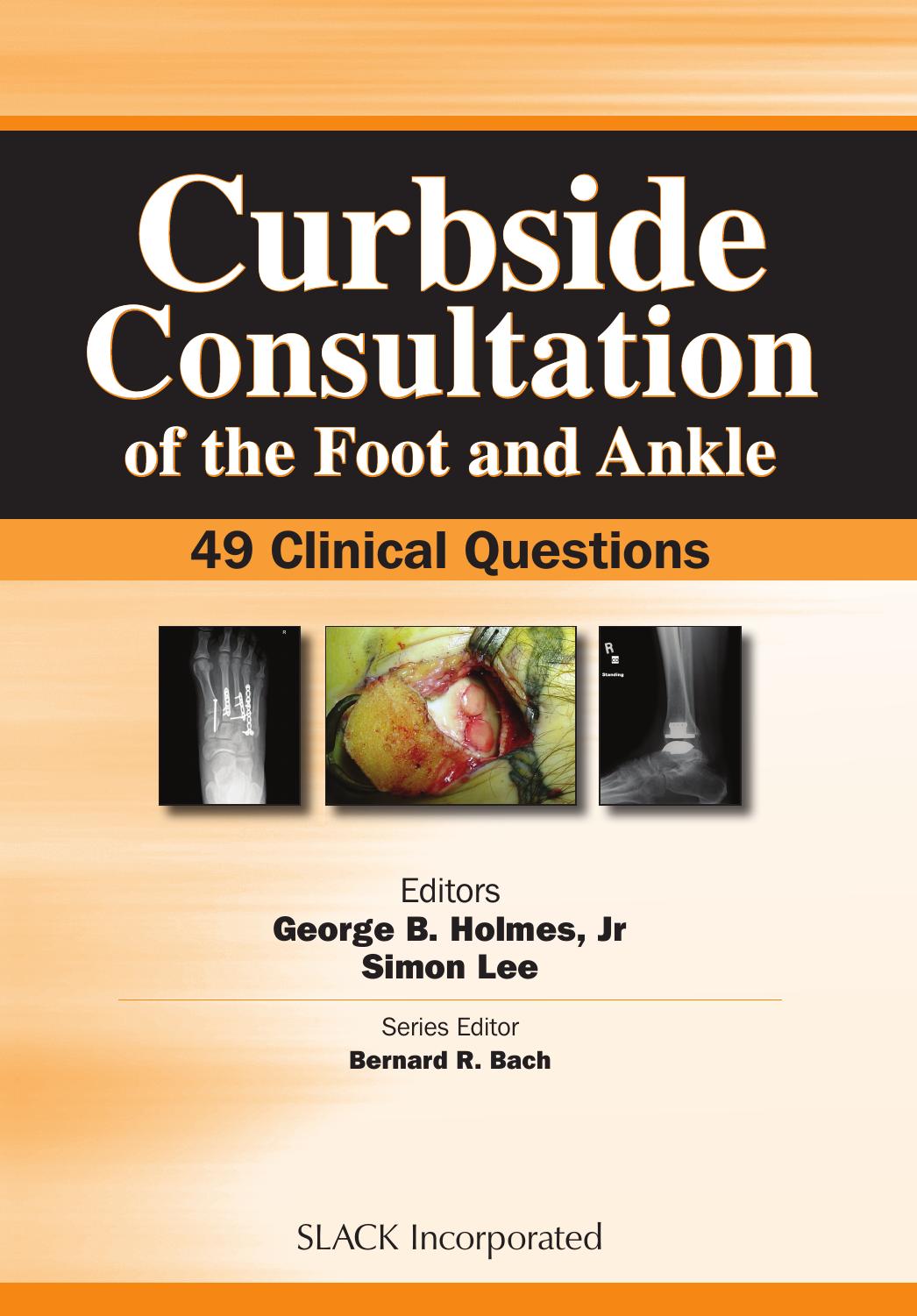 Curbside Consultation of the Foot and Ankle : 49 Clinical Questions by George Holmes; Simon Lee