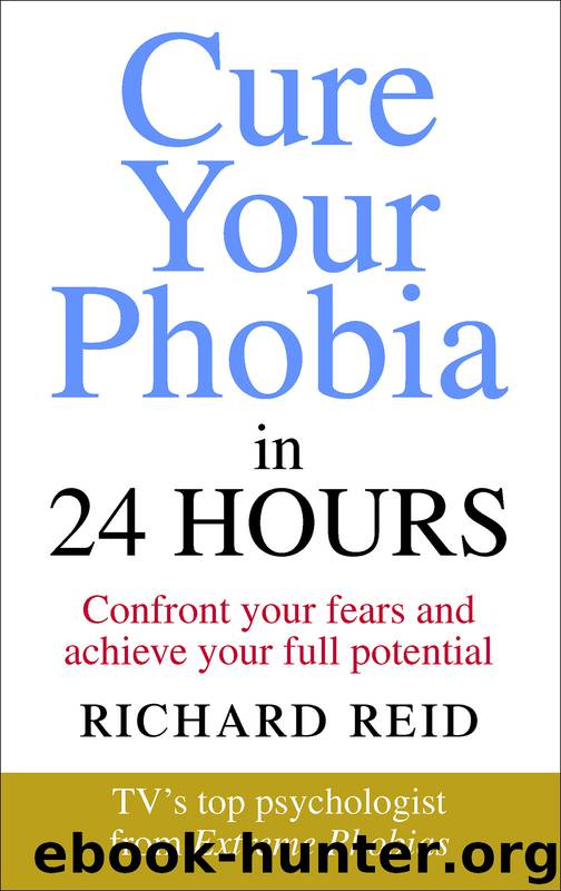 Cure Your Phobia in 24 Hours by Richard Reid