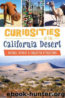 Curiosities of the California Desert: Historic, Offbeat & Forgotten Attractions by Heller Claudia