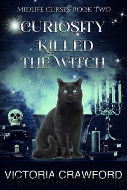 Curiosity Killed the Witch: Paranormal Woman's Fiction (Midlife Curses Book 2) by Victoria Crawford