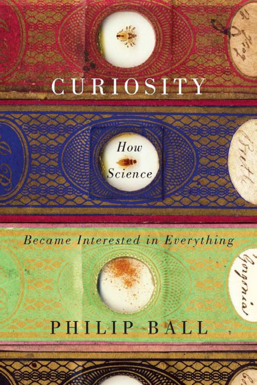 Curiosity: How Science Became Interested in Everything by Philip Ball