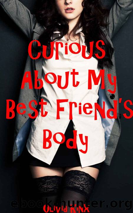 Curious About My Best Friend's Body: A Rough Fertile First Time Futa Novella by Olivia Kinx
