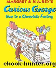 Curious George Goes to a Chocolate Factory by Margret Rey & H.A. Rey