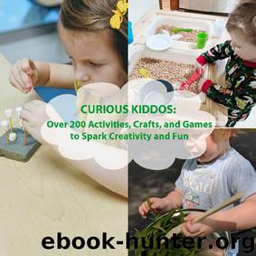 Curious Kiddos: Over 200 Activities, Crafts, and Games to Spark Creativity and Fun by Katherine Pruce