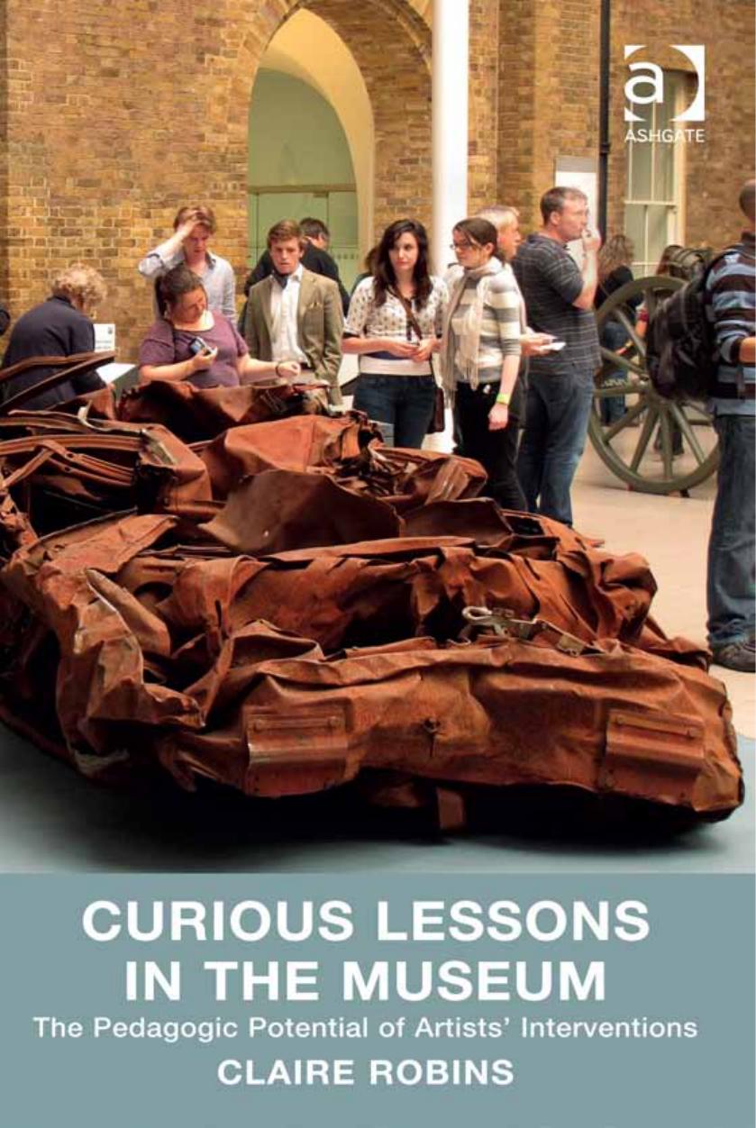 Curious Lessons in the Museum: The Pedagogic Potential of Artistsâ Interventions by Claire Robins