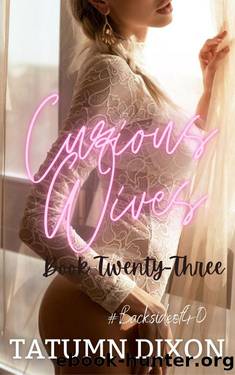Curious Wives: Book Twenty-Three: (Friends with Benefits) by Tatumn Dixon