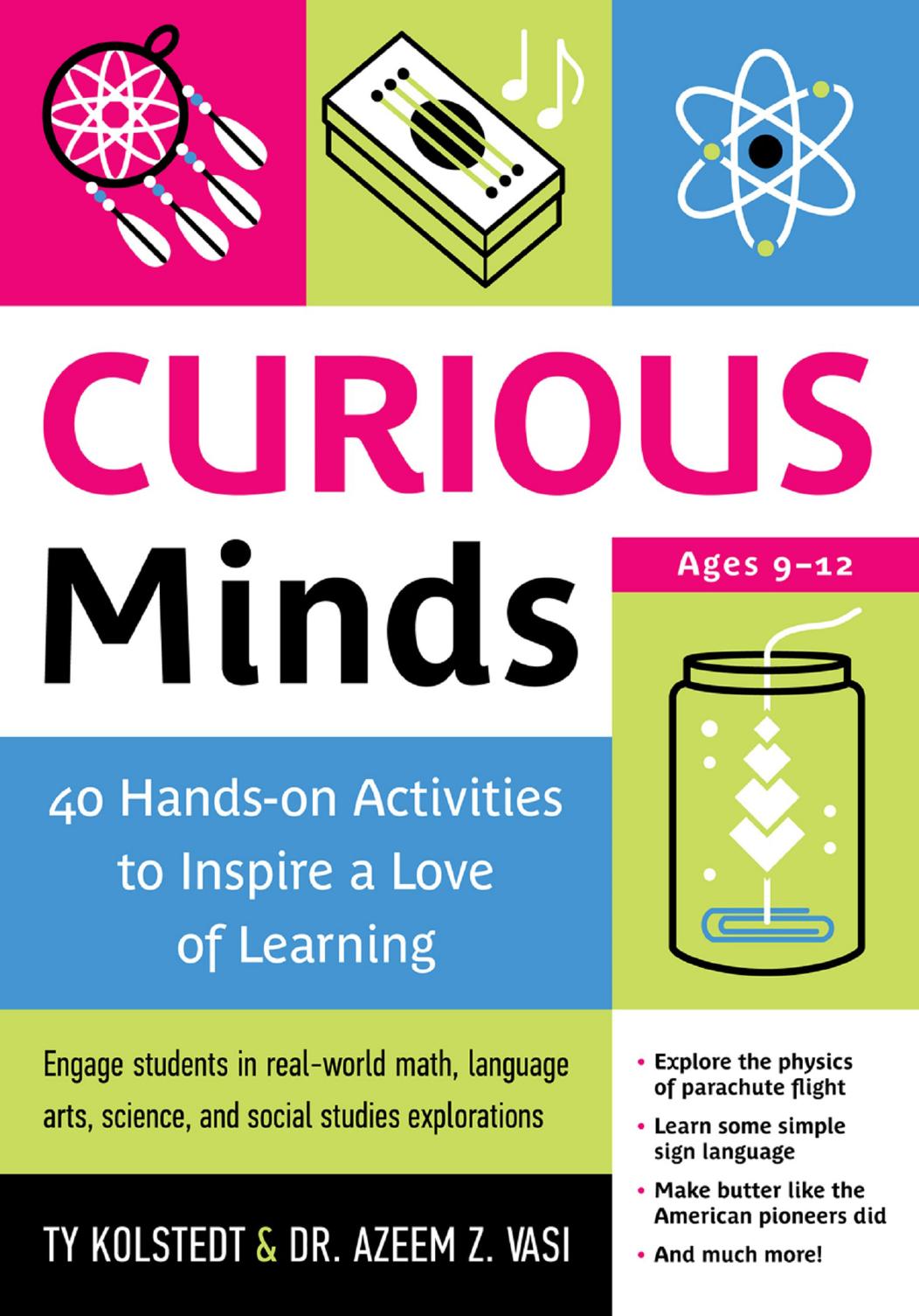 Curious minds: 40 hands-on activities to inspire a love of learning by Kolstedt Ty;Vasi Azeem Z