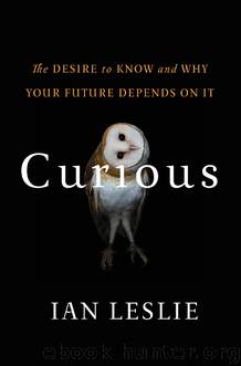 Curious: The Desire to Know and Why Your Future Depends On It by Ian Leslie