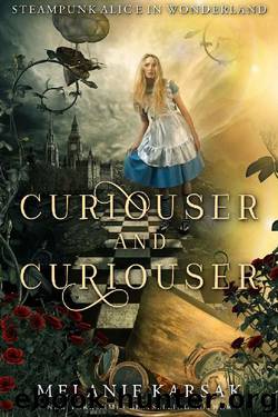 Curiouser and Curiouser: Steampunk Alice in Wonderland (Steampunk Fairy Tales) by Melanie Karsak
