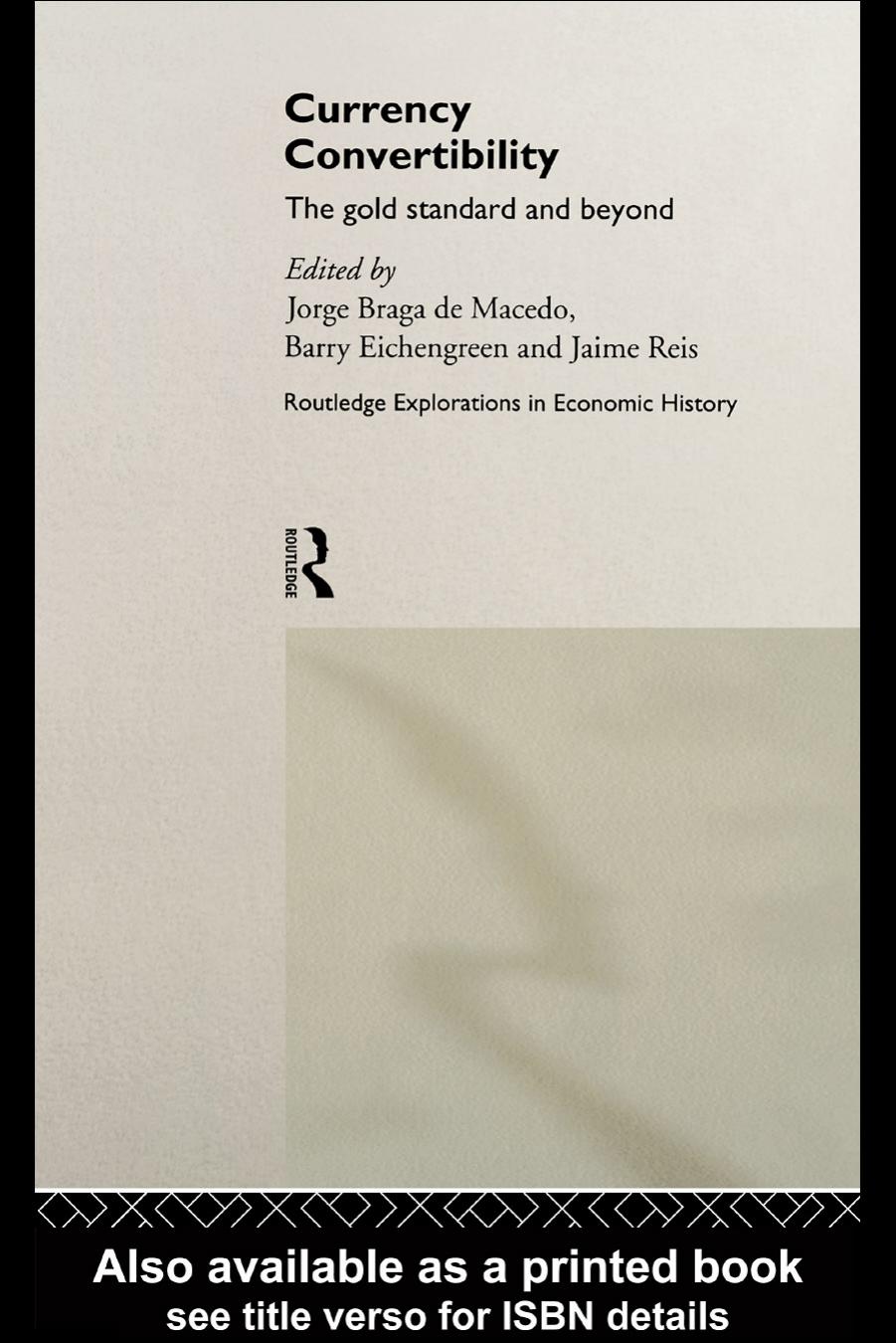 Currency Convertibility in the Twentieth Century: The Gold Standard and Beyond (Routledge Explorations in Economic History, 3) by B. Eichengreen