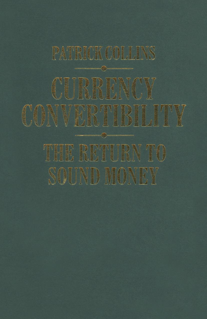 Currency Convertibility: The Return to Sound Money by Patrick Collins (auth.)